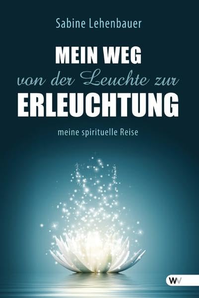 Mein Weg von der Leuchte zur Erleuchtung: meine spirituelle Reise Lifestyle