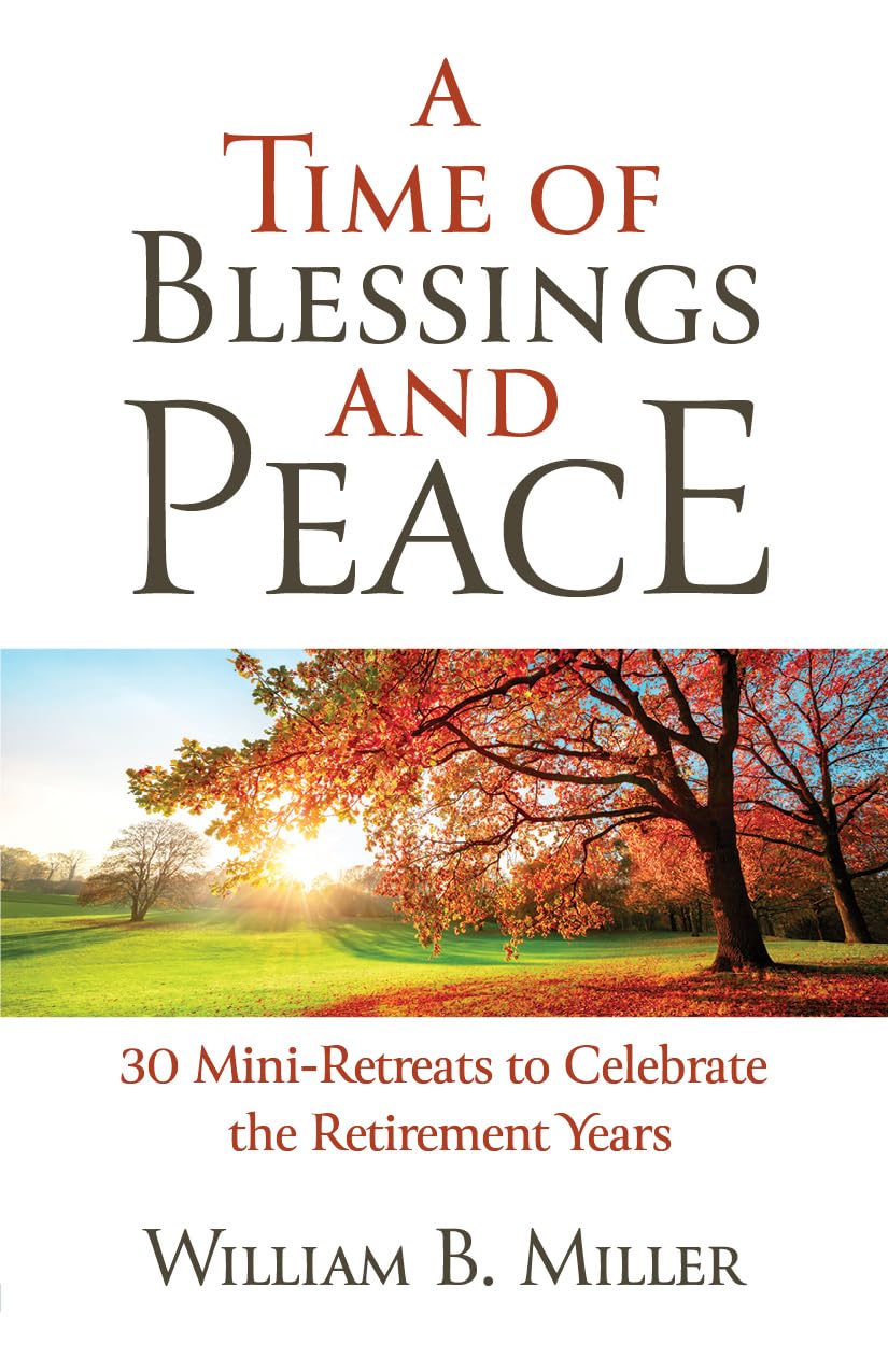 A Time of Blessings and Peace: 30 Mini-Retreats to Celebrate the Retirement Years Religion & Esotericism