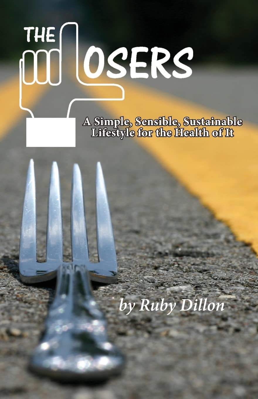 Losers: A Simple, Sensible, Sustainable Lifestyle for the Health of It Leisure, Home & Garden