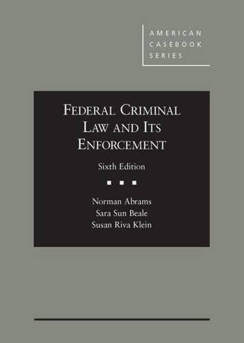 Federal Criminal Law and Its Enforcement (American Casebook Series) Law
