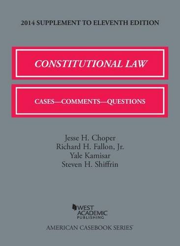 Constitutional Law 2014: Cases, Comments, and Questions: Cases, Comments, and Questions, 11th, 2014 Supplement (American Casebook) Law