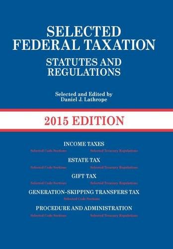 Selected Federal Taxation Statutes and Regulations, 2015 + the Income Tax Map, 2015 (Selected Statutes) Law