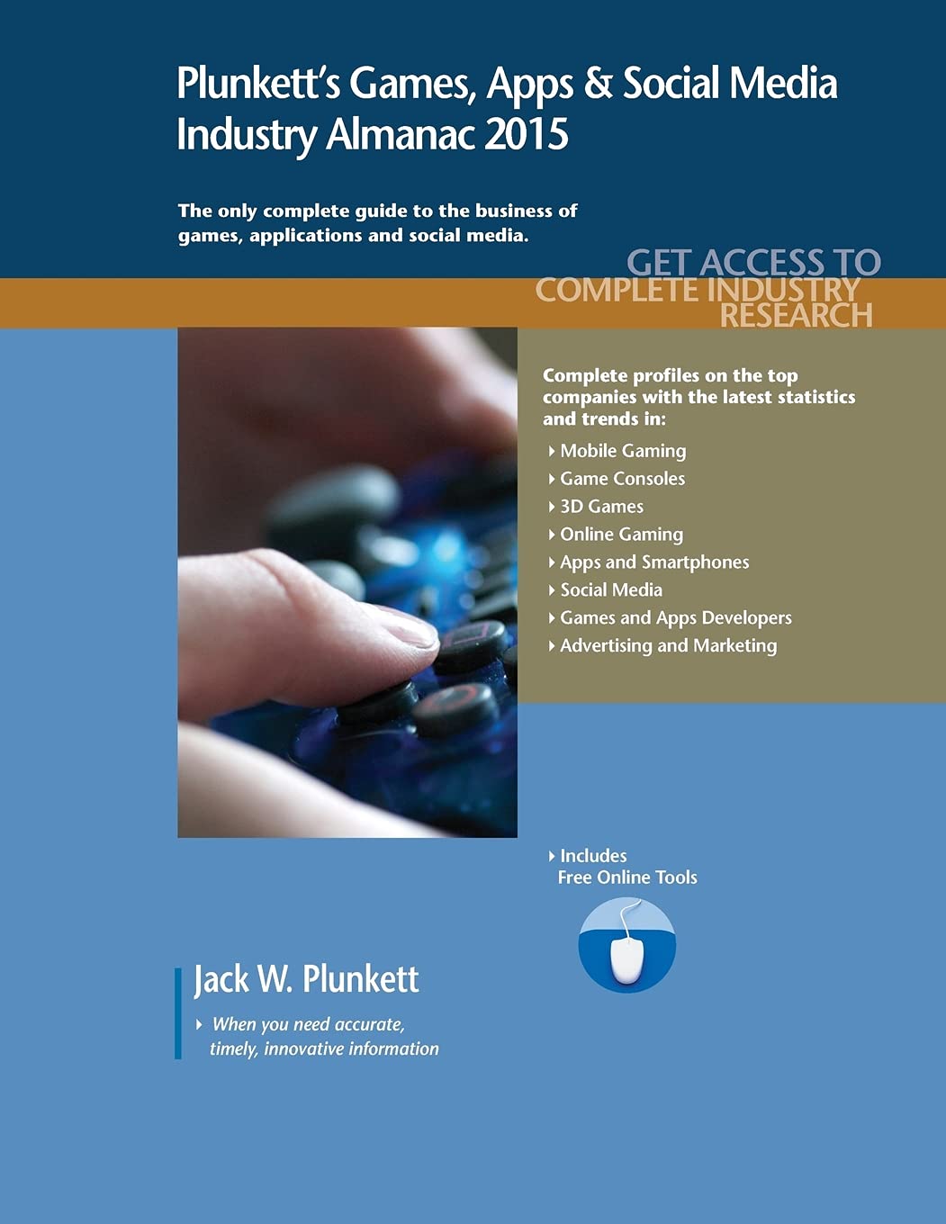 Plunkett's Games, Apps & Social Media Industry Almanac 2015: Games, Apps & Social Media Industry Market Research, Statistics, Trends & Leading Companies Computer Science