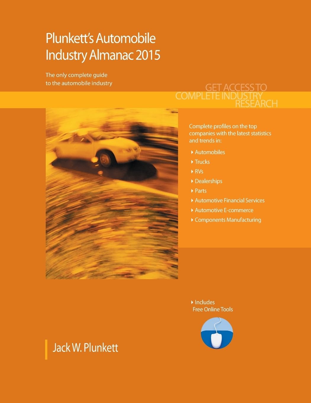 Plunkett's Automobile Industry Almanac 2015: The only comprehensive guide to automobile companies and trends: Automobile Industry Market Research, ... Companies (Plunkett's Industry Almanacs) Business, Finance & Career