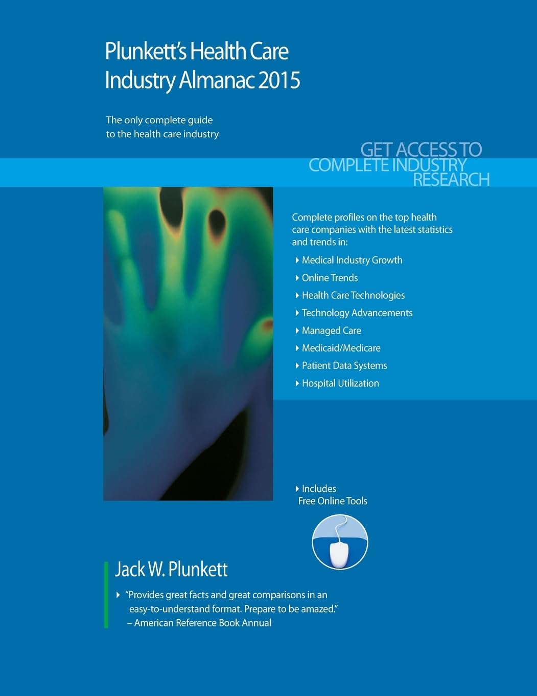 Plunkett's Health Care Industry Almanac 2015: Health Care Industry Market Research, Statistics, Trends & Leading Companies (Plunkett's Industry Almanacs) Medicine