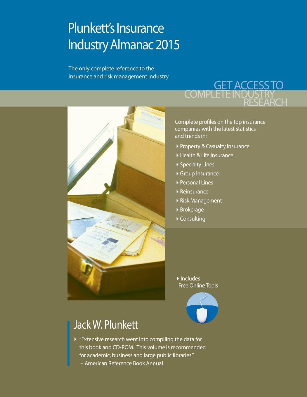 Plunkett's Insurance Industry Almanac 2015: The only comprehensive guide to the insurance industry: Insurance Industry Market Research, Statistics, ... Companies (Plunkett's Industry Almanacs) Business, Finance & Career