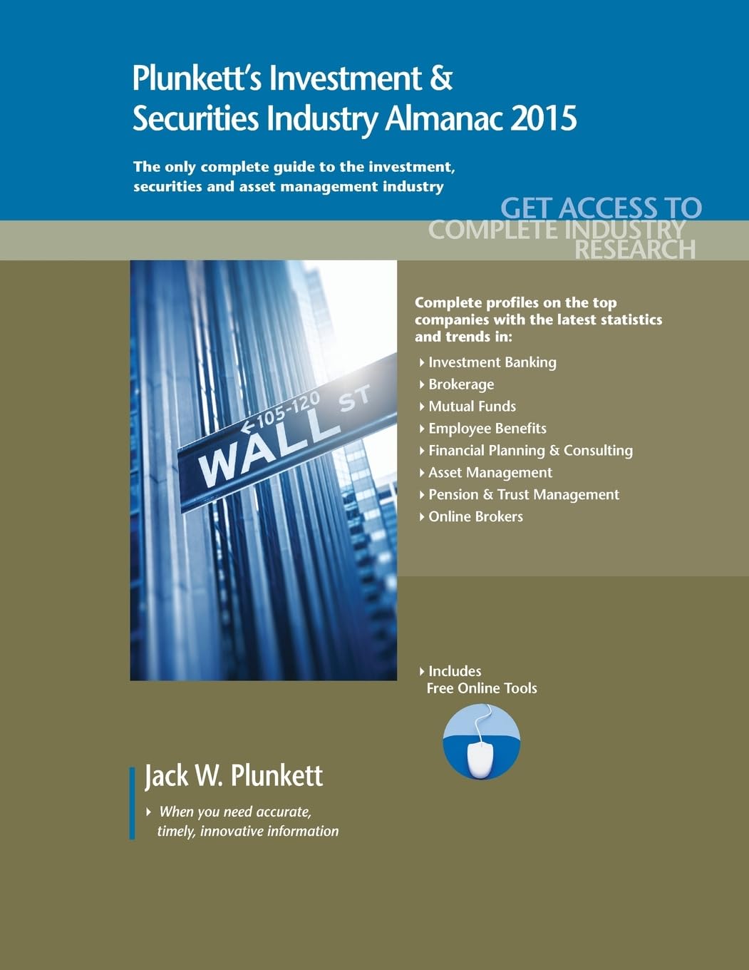 Plunkett's Investment & Securities Industry Almanac 2015: The Only Comprehensive Guide to the Investment & Securities Industry: Investment & ... Investment and Securities Industry Almanac) Business, Finance & Career