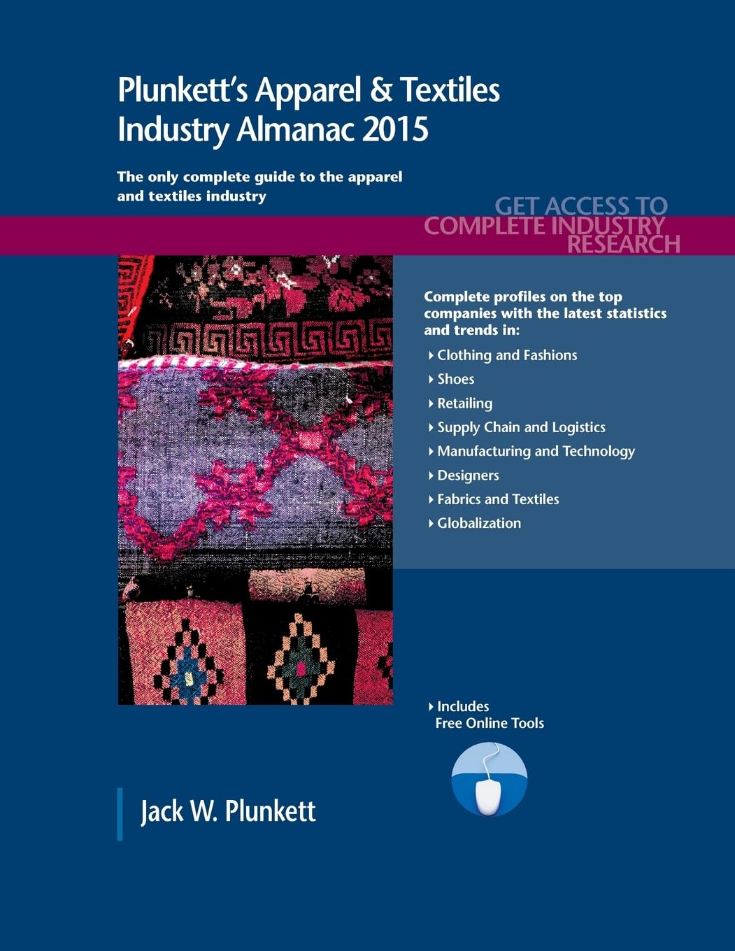 Plunkett's Apparel & Textiles Industry Almanac 2015: Apparel & Textiles Industry Market Research, Statistics, Trends & Leading Companies Business, Finance & Career