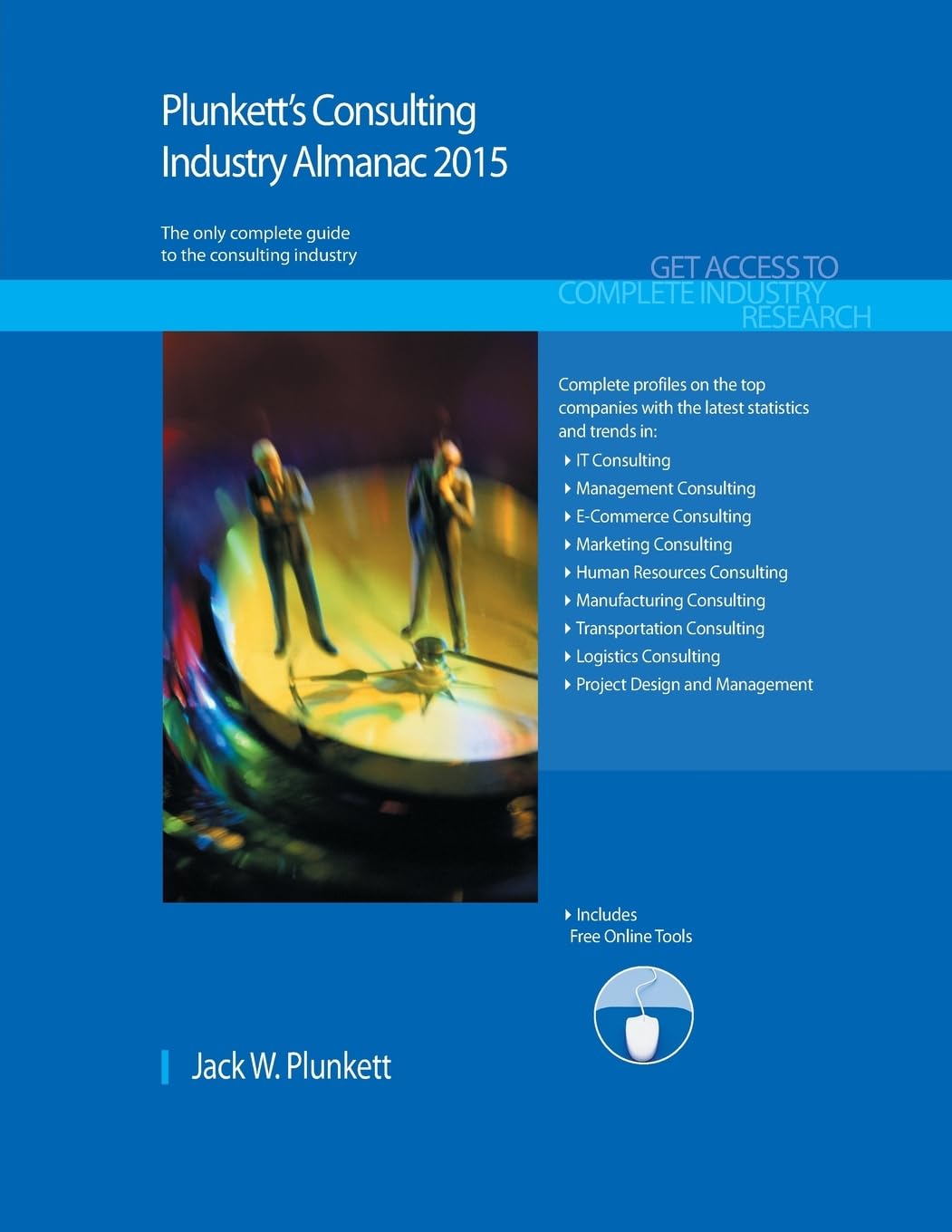 Plunkett's Consulting Industry Almanac 2015: Consulting Industry Market Research, Statistics, Trends & Leading Companies Business, Finance & Career