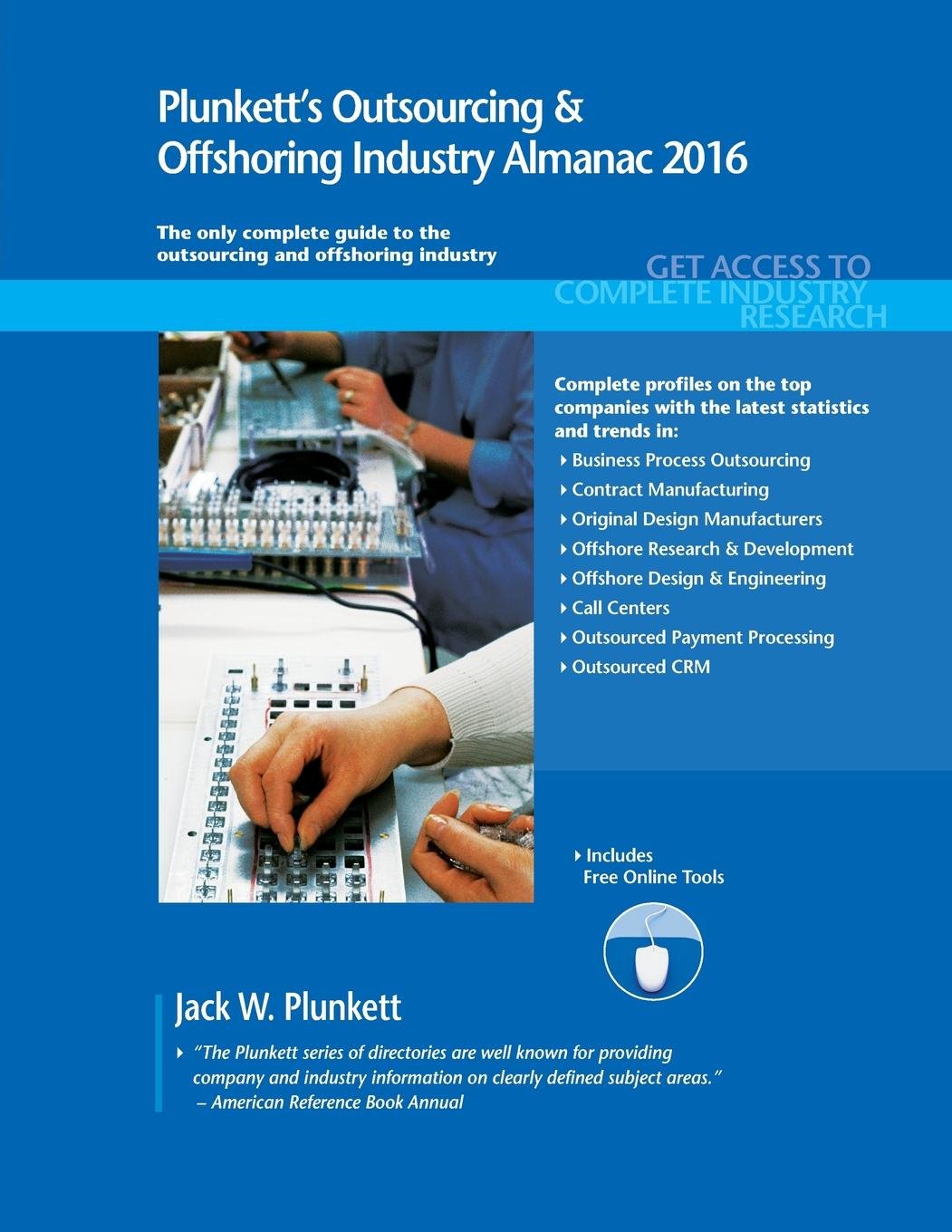Plunkett's Outsourcing & Offshoring Industry Almanac 2016: Outsourcing & Offshoring Industry Market Research, Statistics, Trends & Leading Companies Business, Finance & Career