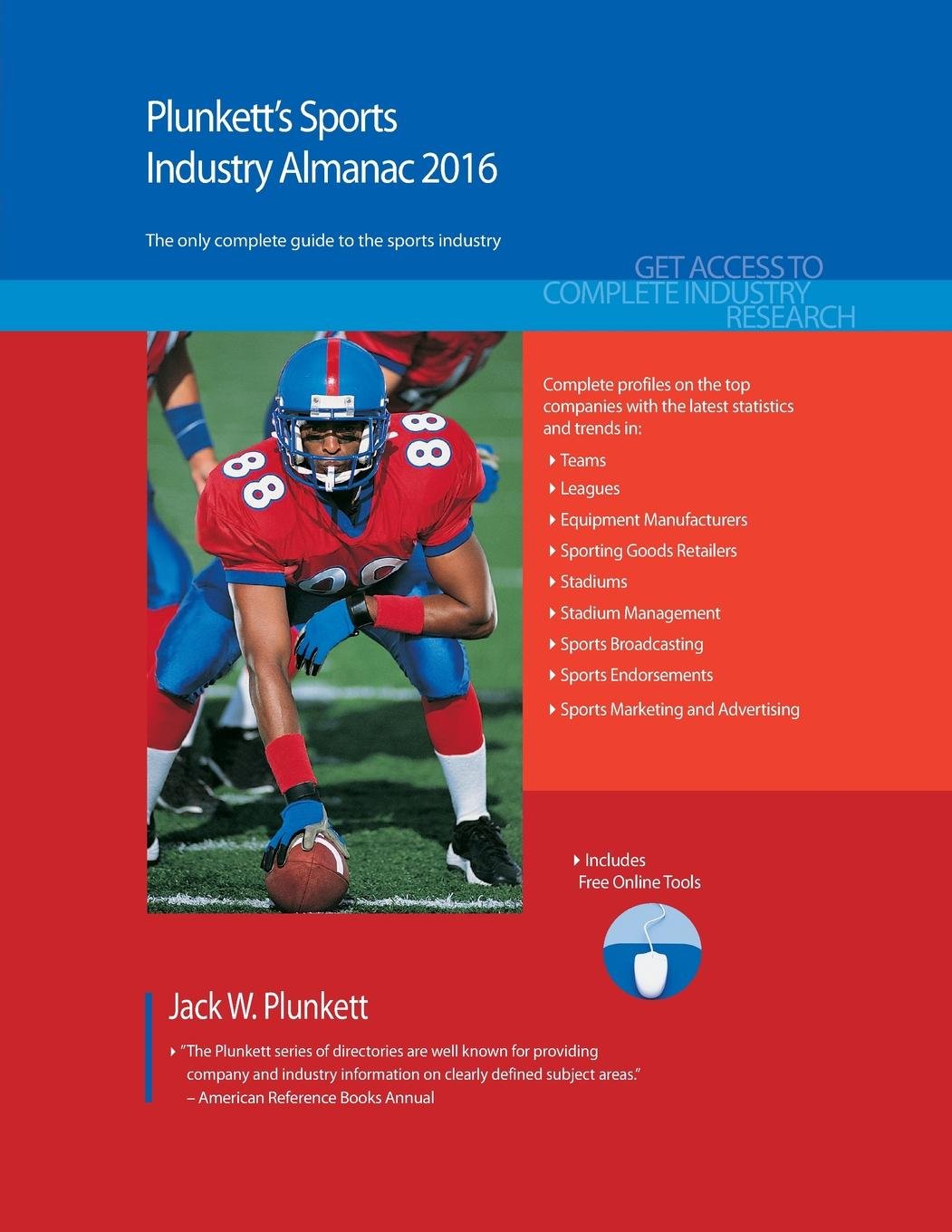 Plunkett's Sports Industry Almanac 2016: The Only Comprehensive Guide to the Sports Industry: Sports Industry Market Research, Statistics, Trends & Leading Companies (Plunkett's Industry Almanacs) Reference Books