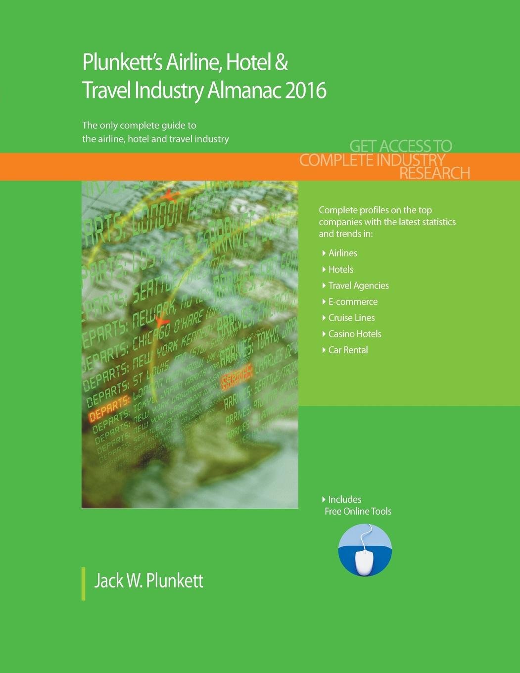 Plunkett's Airline, Hotel & Travel Industry Almanac 2016: Airline, Hotel & Travel Industry Market Research, Statistics, Trends & Leading Companies (Plunkett's Industry Almanacs) Business, Finance & Career