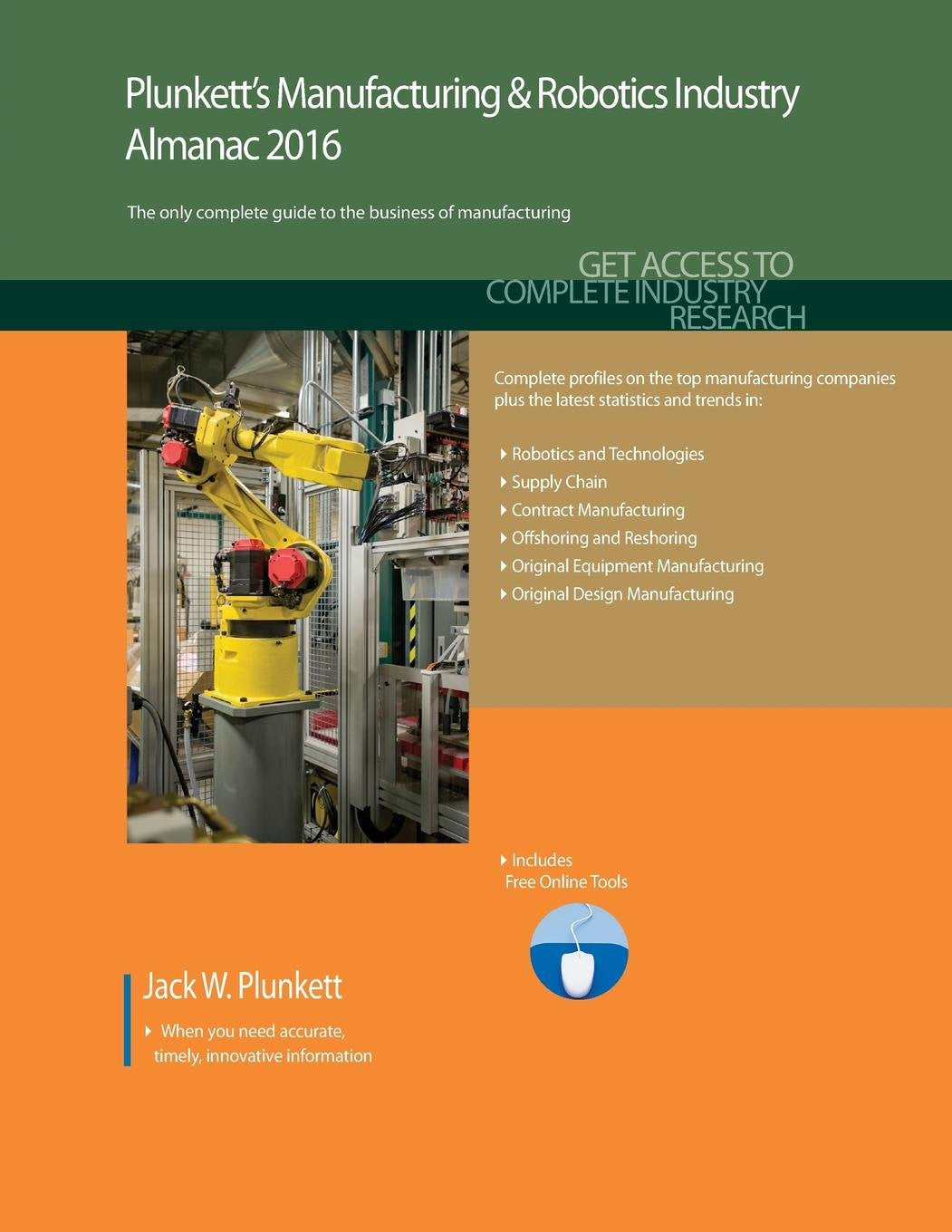 Plunkett's Manufacturing & Robotics Industry Almanac 2016: Manufacturing & Robotics Industry Market Research, Statistics, Trends & Leading Companies (Plunkett's Industry Almanacs) Business, Finance & Career