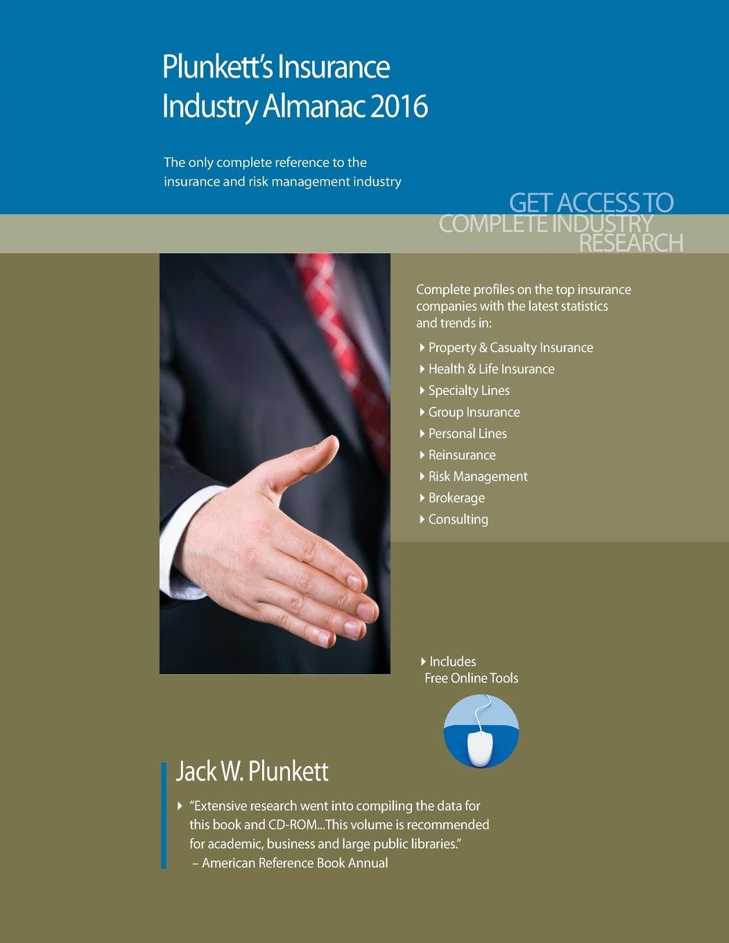 Plunkett's Insurance Industry Almanac 2016: The Only Comprehensive Guide to the Insurance Industry: Insurance Industry Market Research, Statistics, Trends & Leading Companies Business, Finance & Career