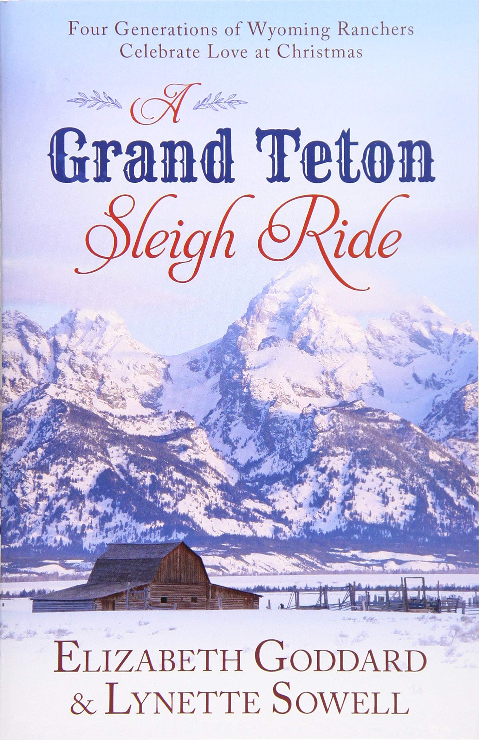 A Grand Teton Sleigh Ride: Four Generations of Wyoming Ranchers Celebrate Love at Christmas book