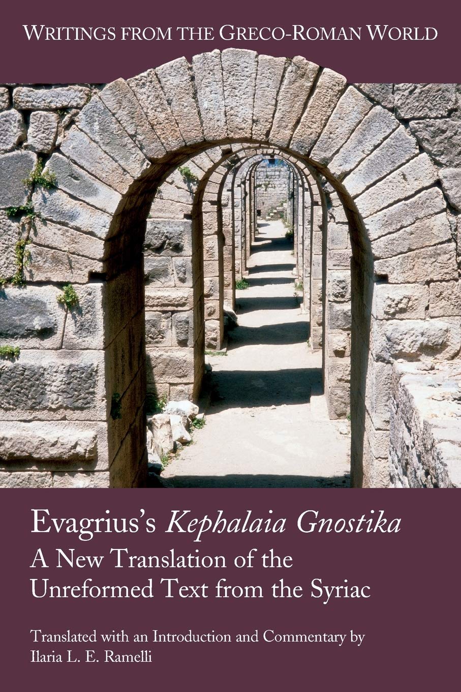 Evagrius's Kephalaia Gnostika: A New Translation of the Unreformed Text from the Syriac (Writings from the Greco-Roman World, 38, Band 38) Religion & Esotericism