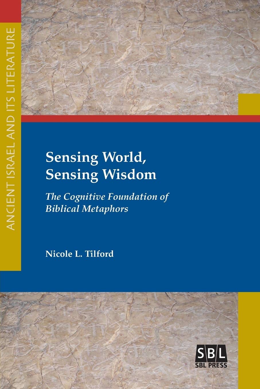 Sensing World, Sensing Wisdom: The Cognitive Foundation of Biblical Metaphors (Ancient Israel and Its Literature, 31, Band 31) Religion & Esotericism