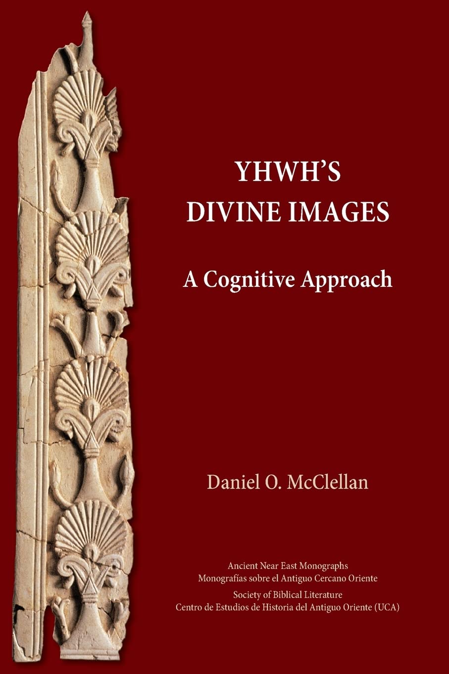 YHWH's Divine Images: A Cognitive Approach (Ancient Near East Monographs, 29) Social Sciences