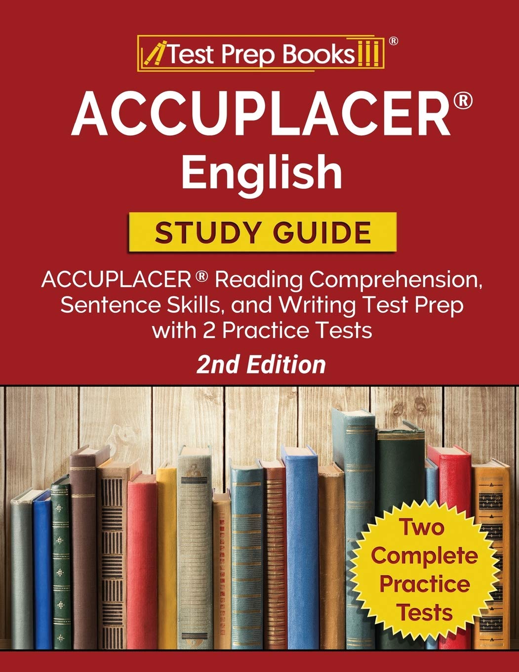 ACCUPLACER English Study Guide: ACCUPLACER Reading Comprehension, Sentence Skills, and Writing Test Prep with 2 Practice Tests Study Guides