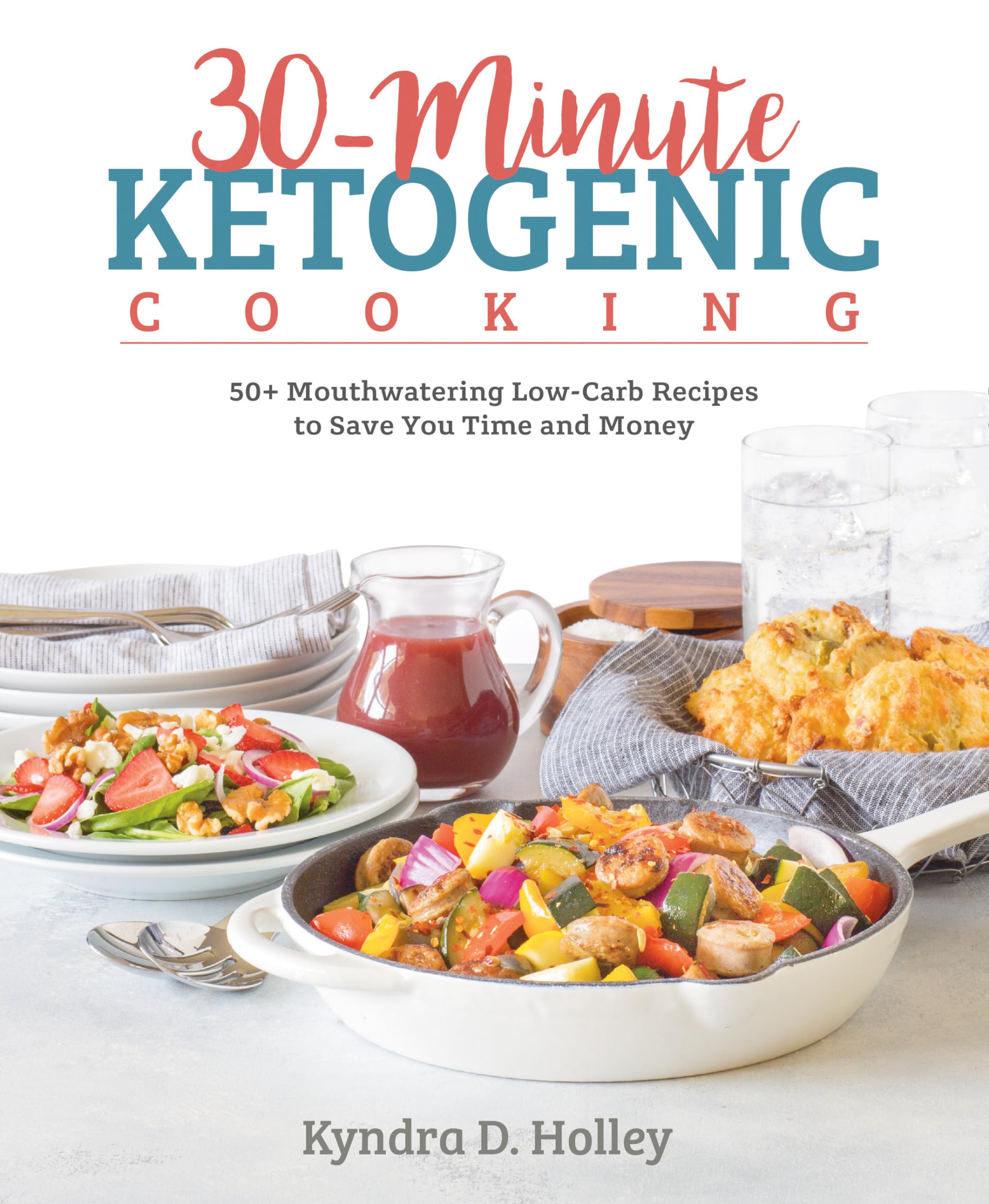 30-Minute Ketogenic Cooking: 50+ Mouthwatering Low-Carb Recipes to Save You Time and Money Leisure, Home & Garden