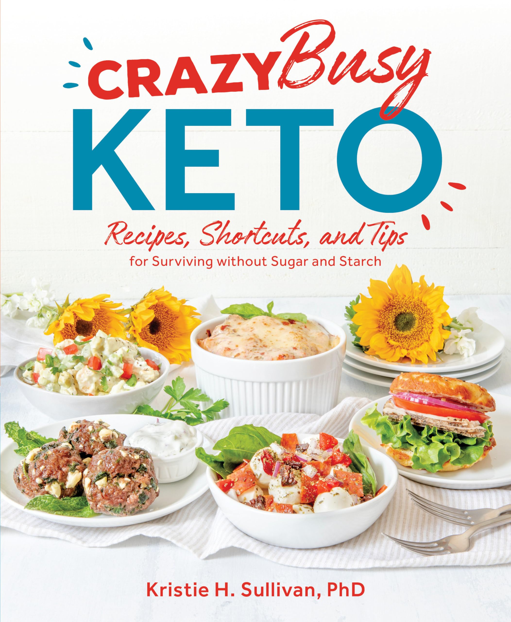 Crazy Busy Keto: Recipes, Shortcuts, and Tips for Surviving without Sugar and Starch book