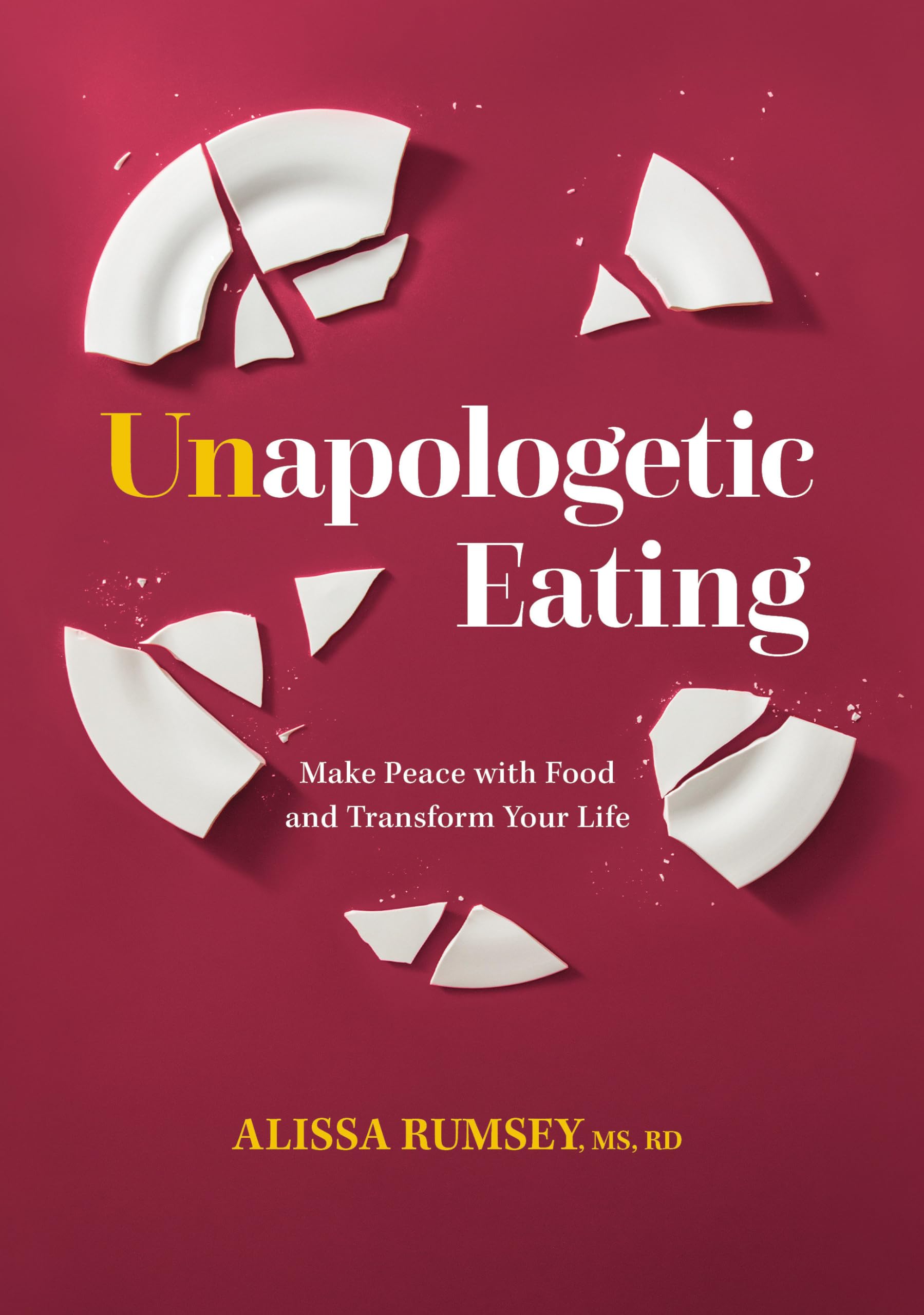 Unapologetic Eating: Make Peace with Food and Transform Your Life Health, Nutrition & Fitness