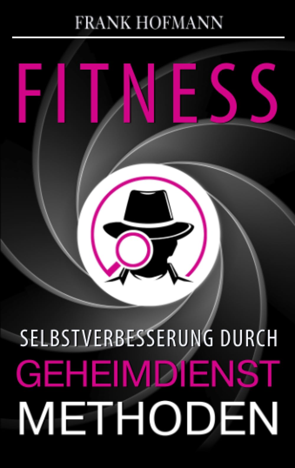 Fitness: Selbstverbesserung durch Geheimdienstmethoden Business, Finance & Career