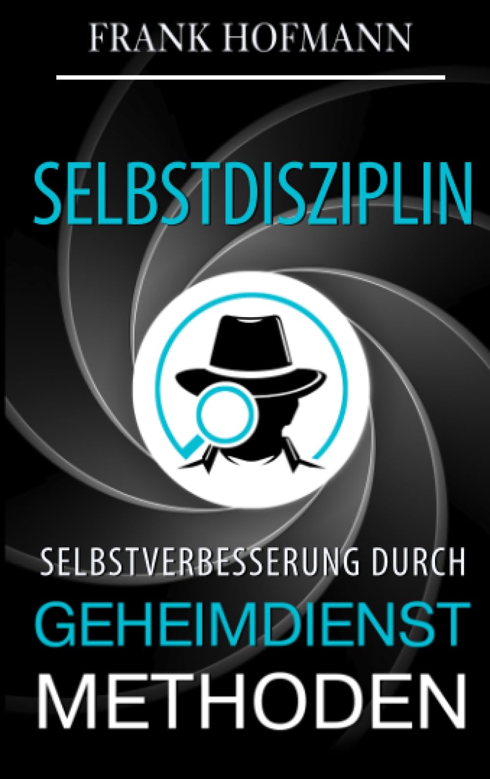 Selbstdisziplin: Selbstverbesserung durch Geheimdienstmethoden Business, Finance & Career