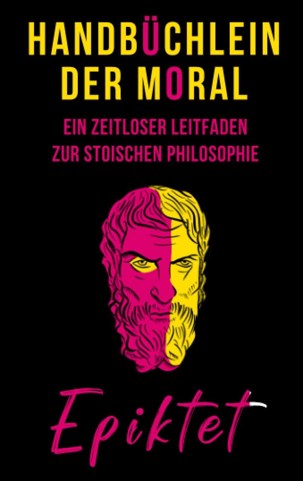 Handbüchlein der Moral: Ein zeitloser Leitfaden zur stoischen Philosophie Philosophy