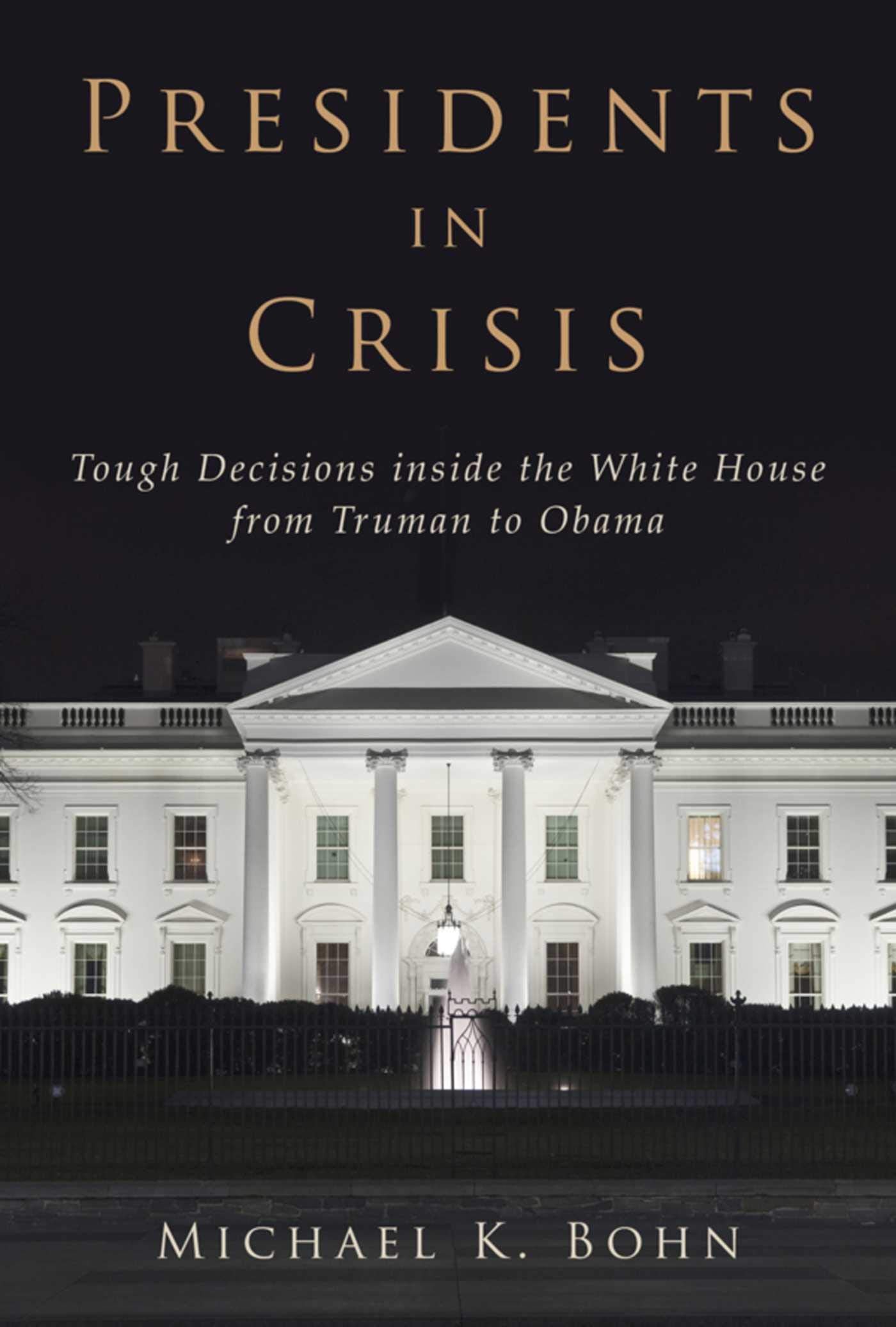 Presidents in Crisis: Tough Decisions inside the White House from Truman to Obama book