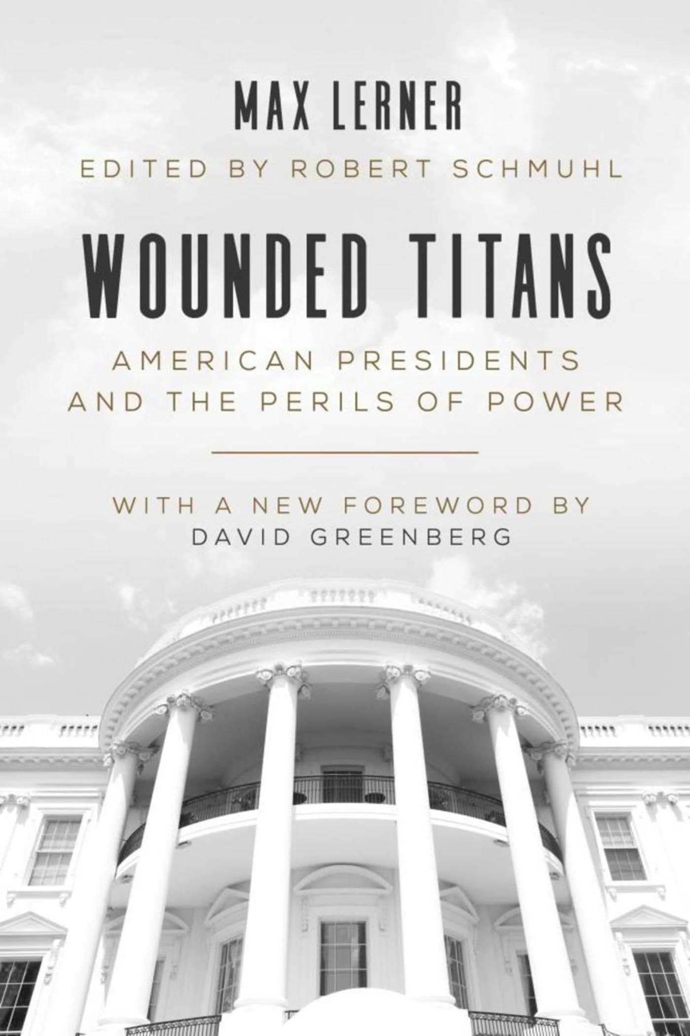 Wounded Titans: American Presidents and the Perils of Power Memories