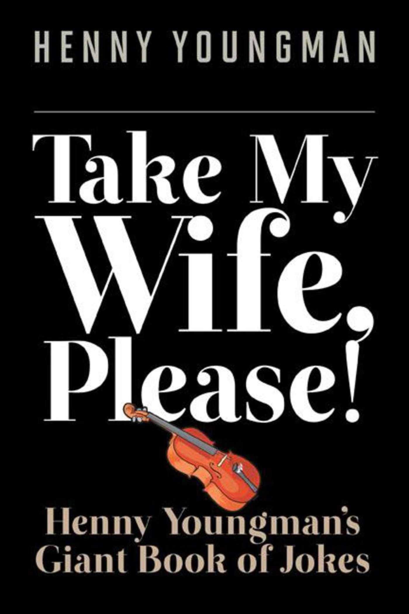 Take My Wife, Please!: Henny Youngmana's Giant Book of Jokes Humour & Satire