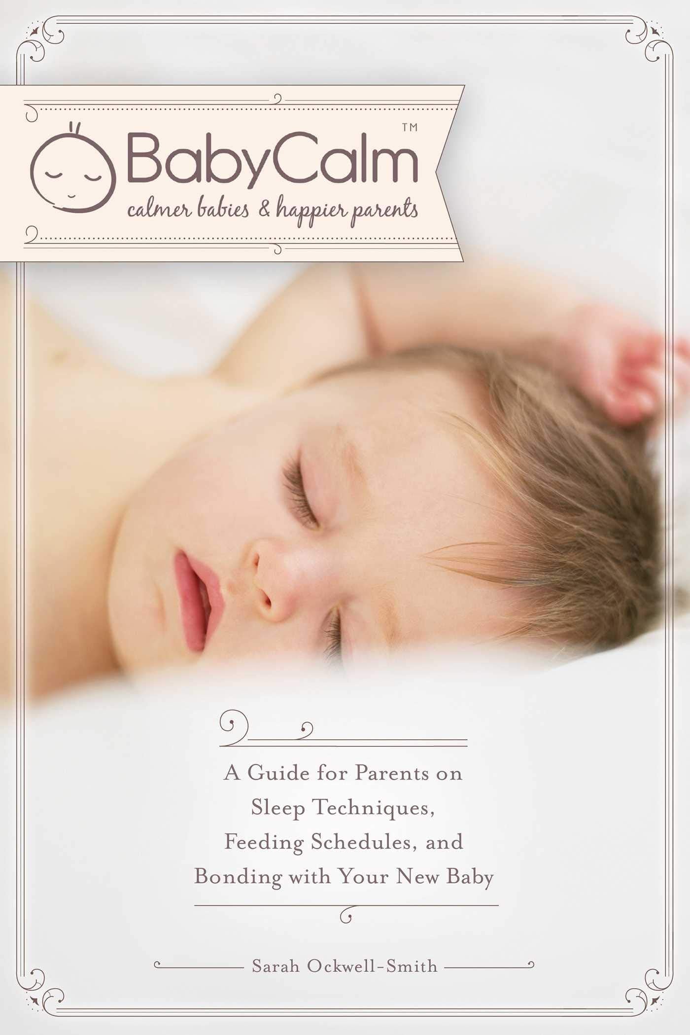 Babycalma[: A Guide for Parents on Sleep Techniques, Feeding Schedules, and Bonding with Your New Baby Learning & Reference