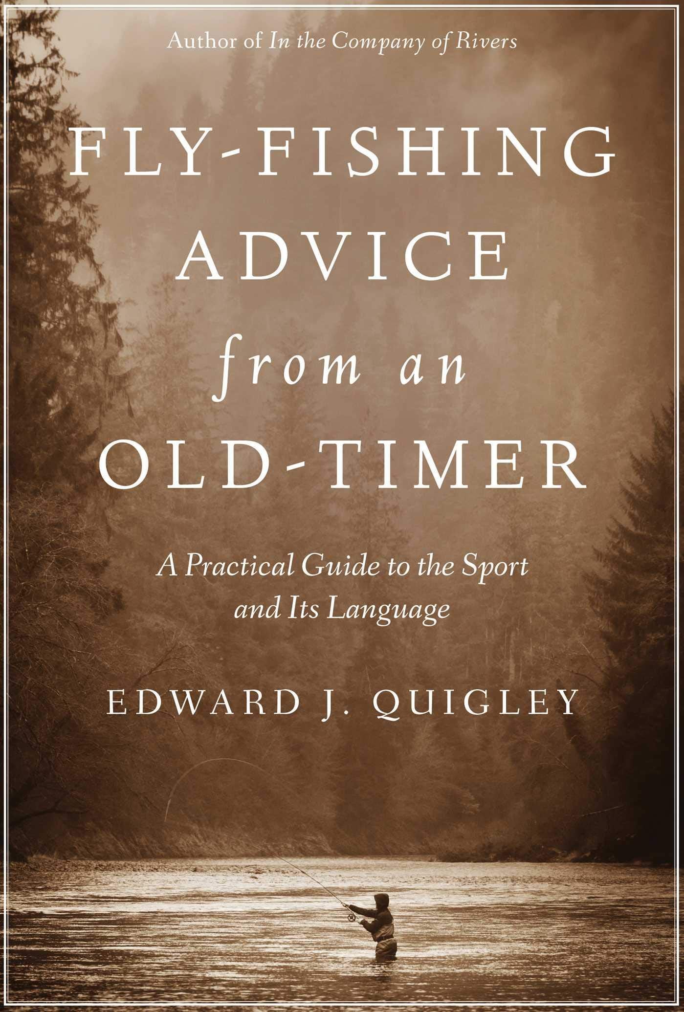 Fly-Fishing Advice from an Old-Timer: A Practical Guide to the Sport and Its Language Geology & Geography