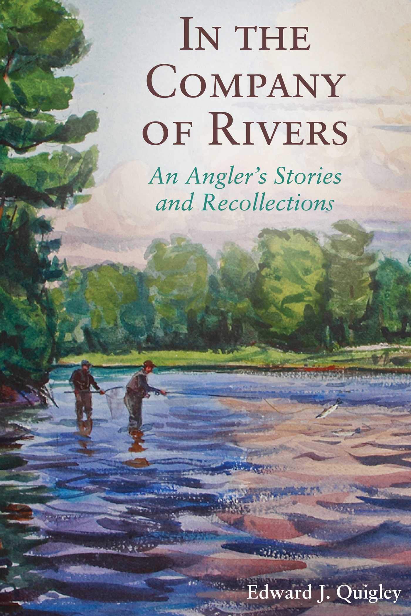 In the Company of Rivers: An Angler's Stories and Recollections Geology & Geography