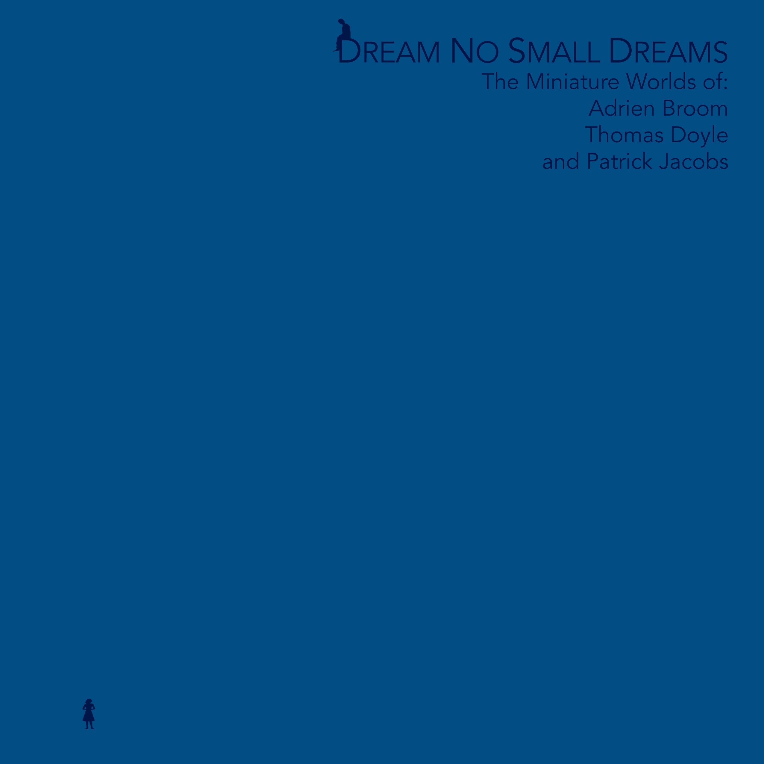 Dream No Small Dreams: The Miniature Worlds of Adrian Broom, Thomas Doyle, and Patrick Jacobs Books