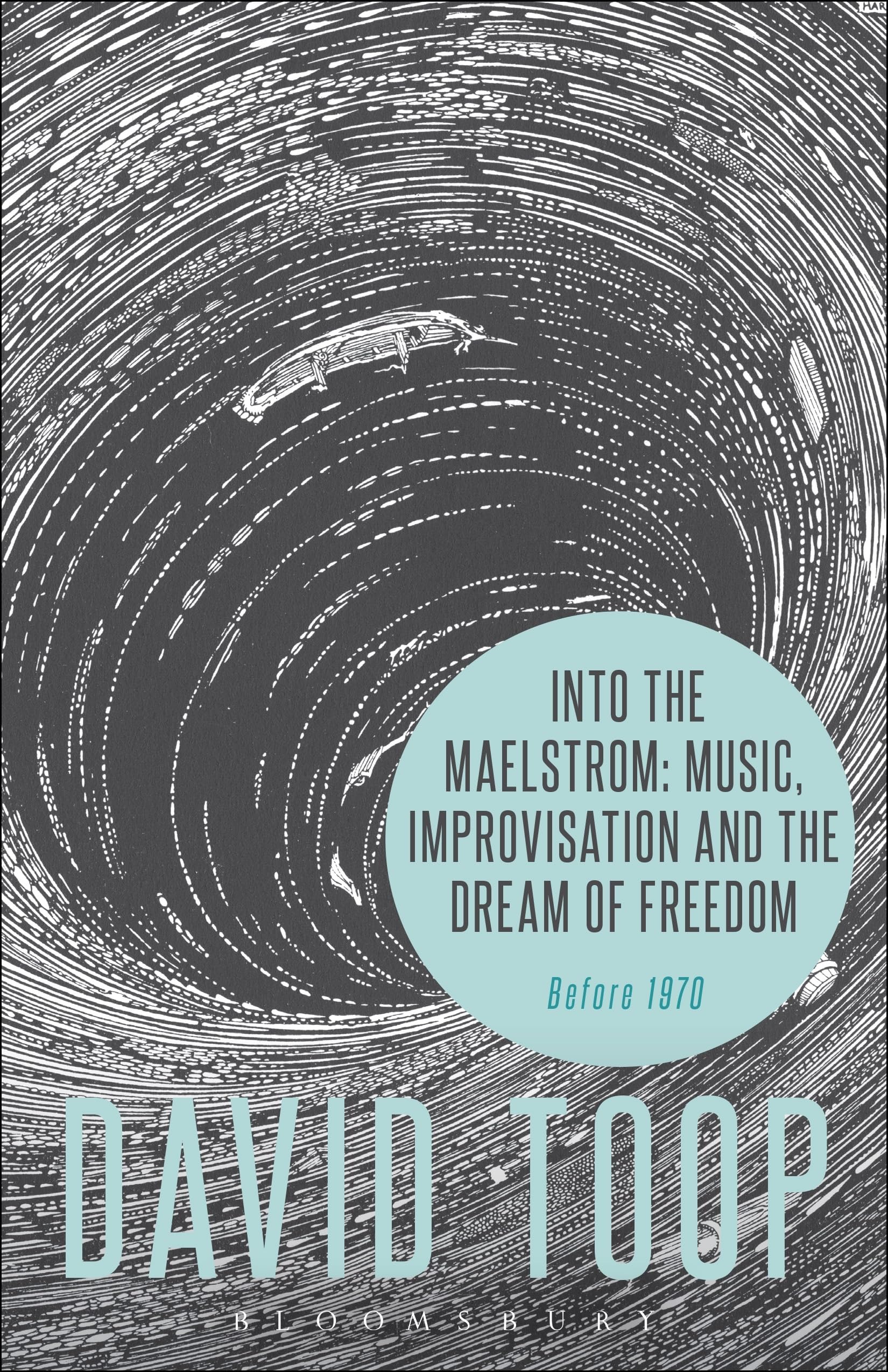 Into the Maelstrom: Music, Improvisation and the Dream of Freedom: Before 1970 Arts & Music