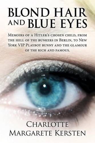 Blond Hair and Blue Eyes: Memoirs of a Hitler's Chosen Child, from the Hell of the Bunkers in Berlin, to New York VIP Playboy Bunny and the Glam Art & Literature Books