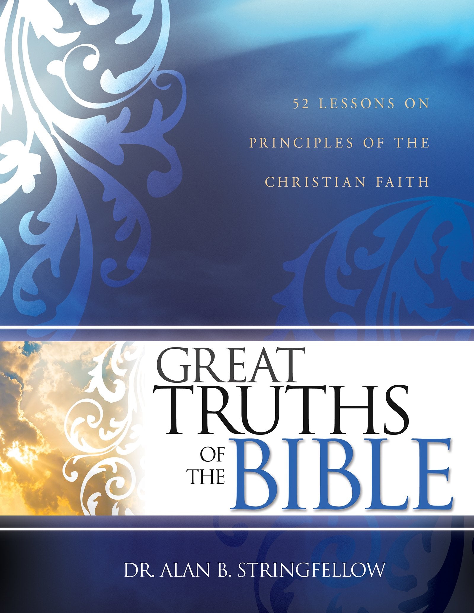 Great Truths of the Bible: 52 Lessons on Principles of the Christian Faith: 52 Lessons on Principles of the Christian Faith (Bible Study Guide for Small Group or Individual Use) Social Sciences