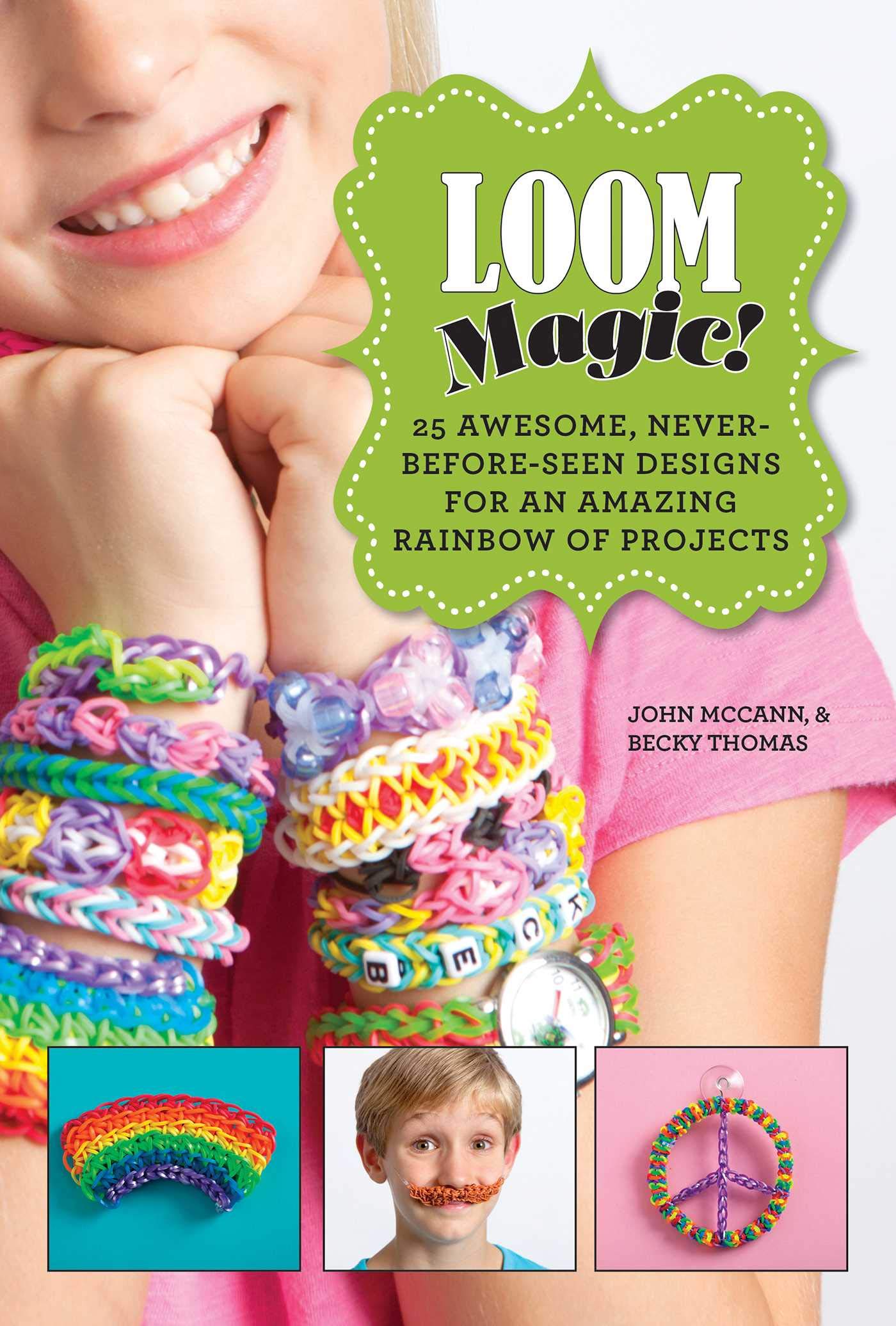Loom Magic!: 25 Awesome, Never-Before-Seen Designs for an Amazing Rainbow of Projects Hobbies & Crafts