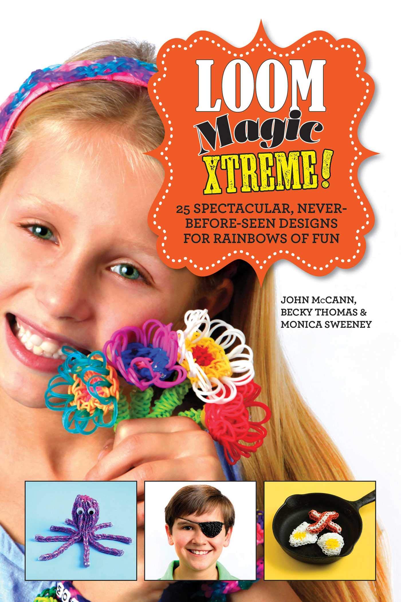 Loom Magic Xtreme!: 25 Spectacular, Never-Before-Seen Designs for Rainbows of Fun Hobbies & Crafts