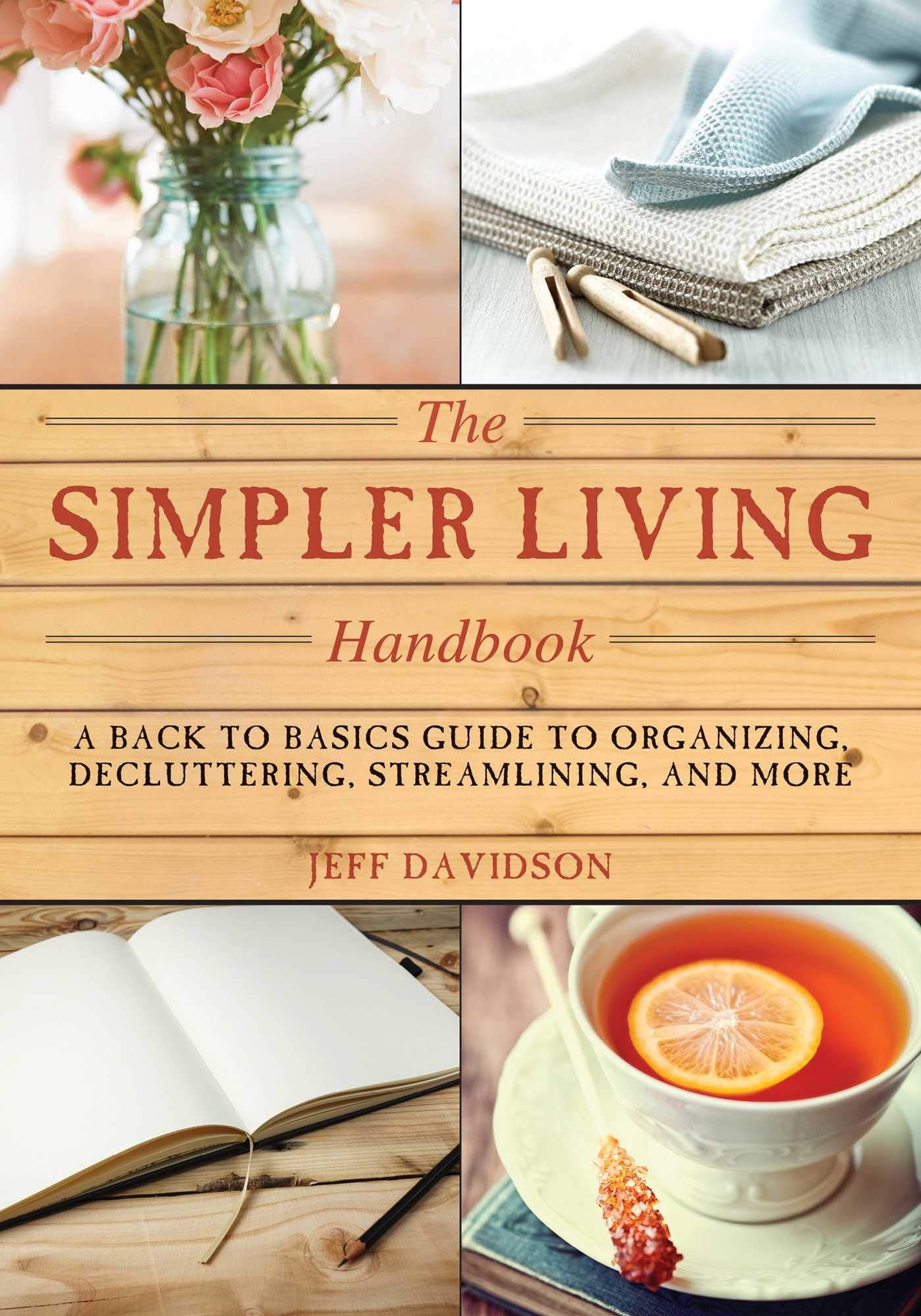 Simpler Living Handbook: A Back to Basics Guide to Organizing, Decluttering, Streamlining, and More Business, Finance & Career