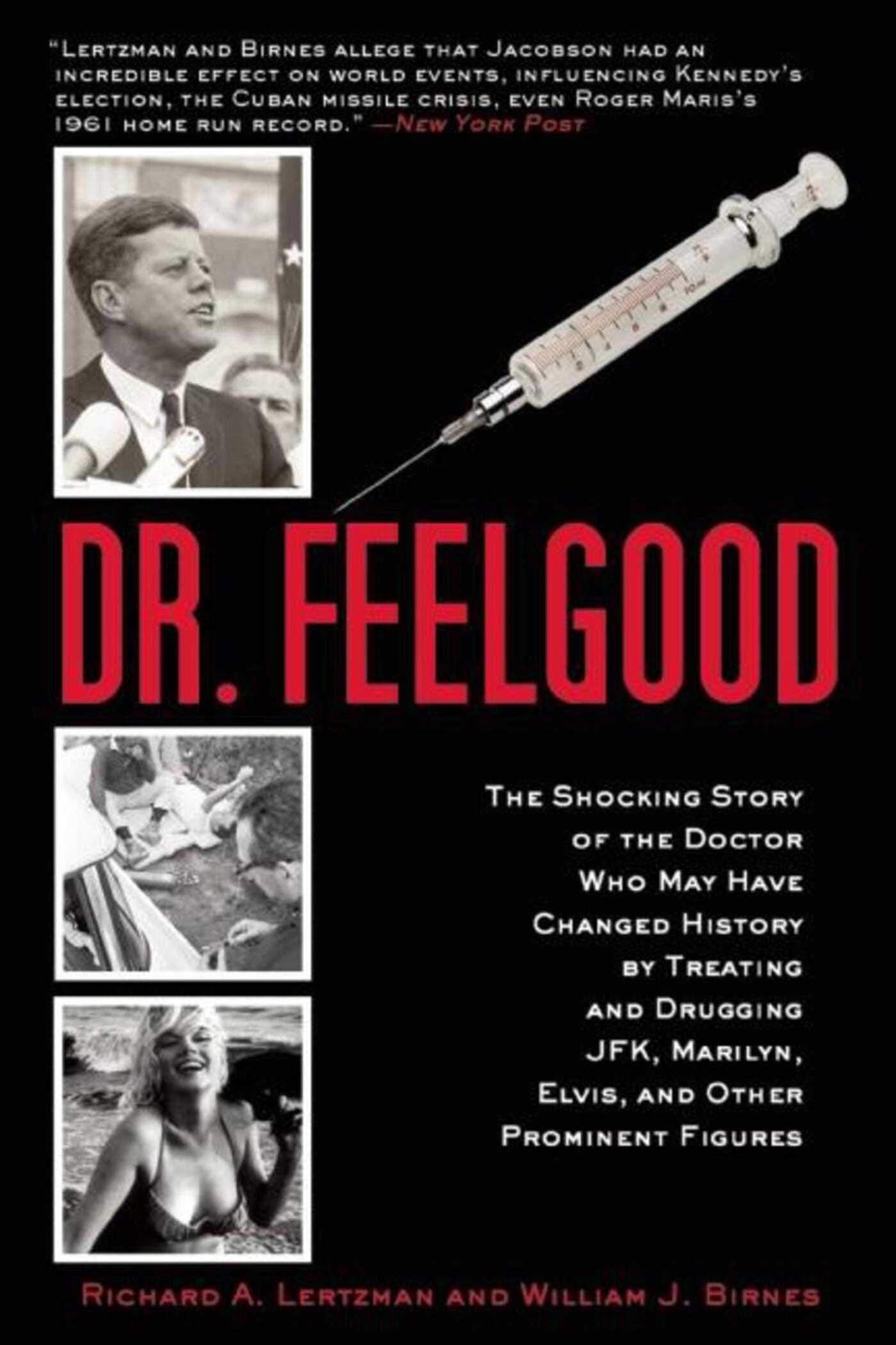 Dr. Feelgood: The Shocking Story of the Doctor Who May Have Changed History by Treating and Drugging JFK, Marilyn, Elvis, and Other Prominent Figures book
