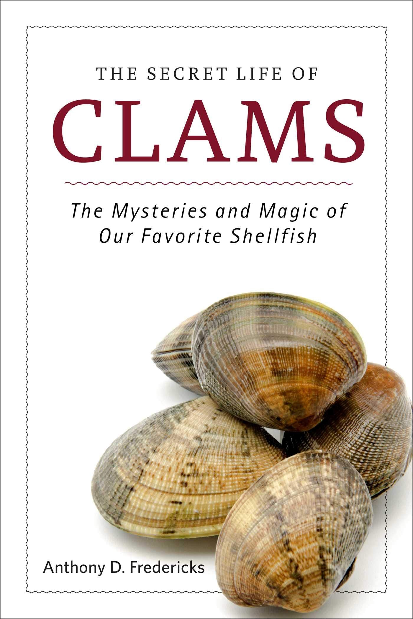 The Secret Life of Clams: The Mysteries and Magic of Our Favorite Shellfish Mathematics
