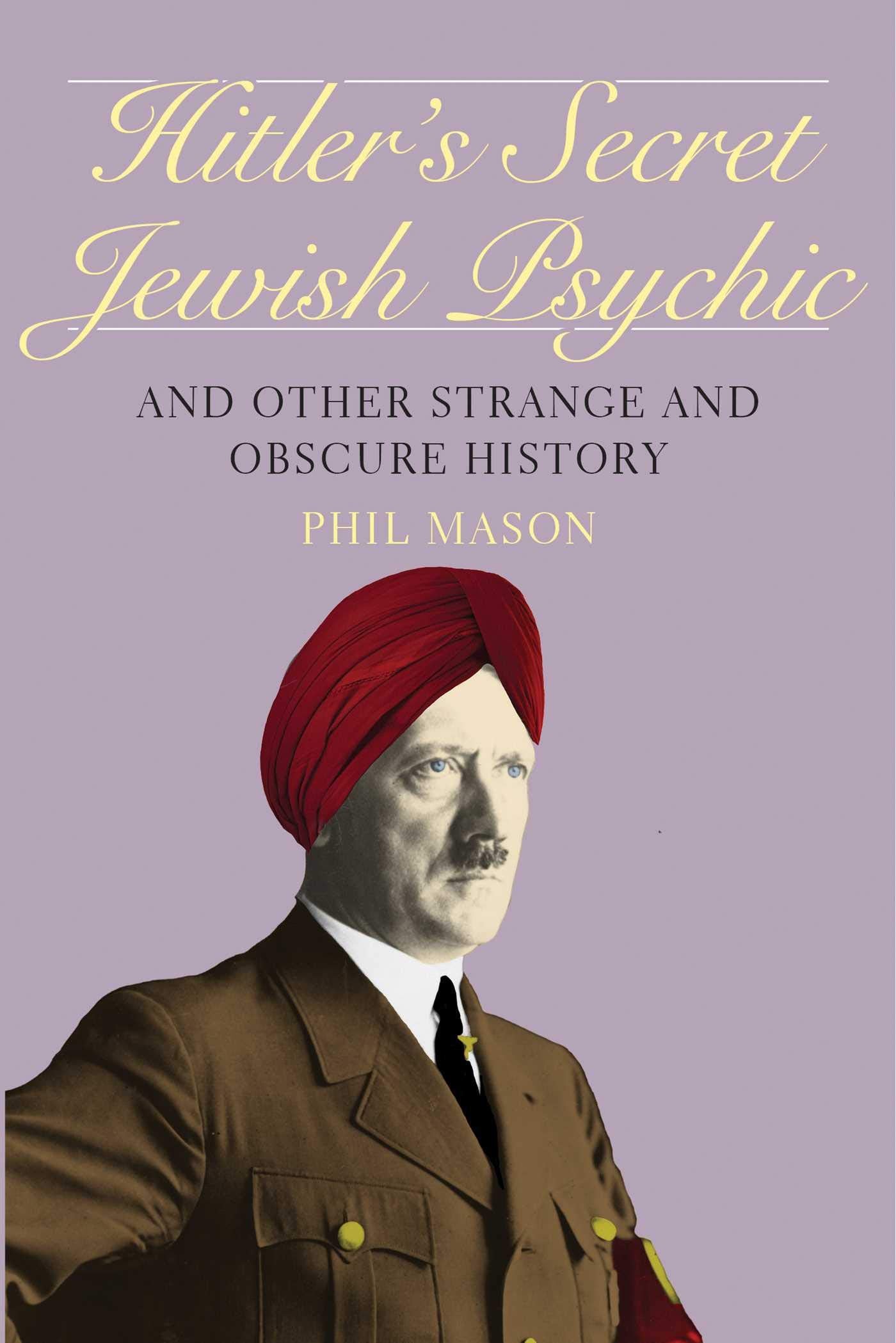 Hitler's Secret Jewish Psychic: And Other Strange and Obscure History Social Sciences