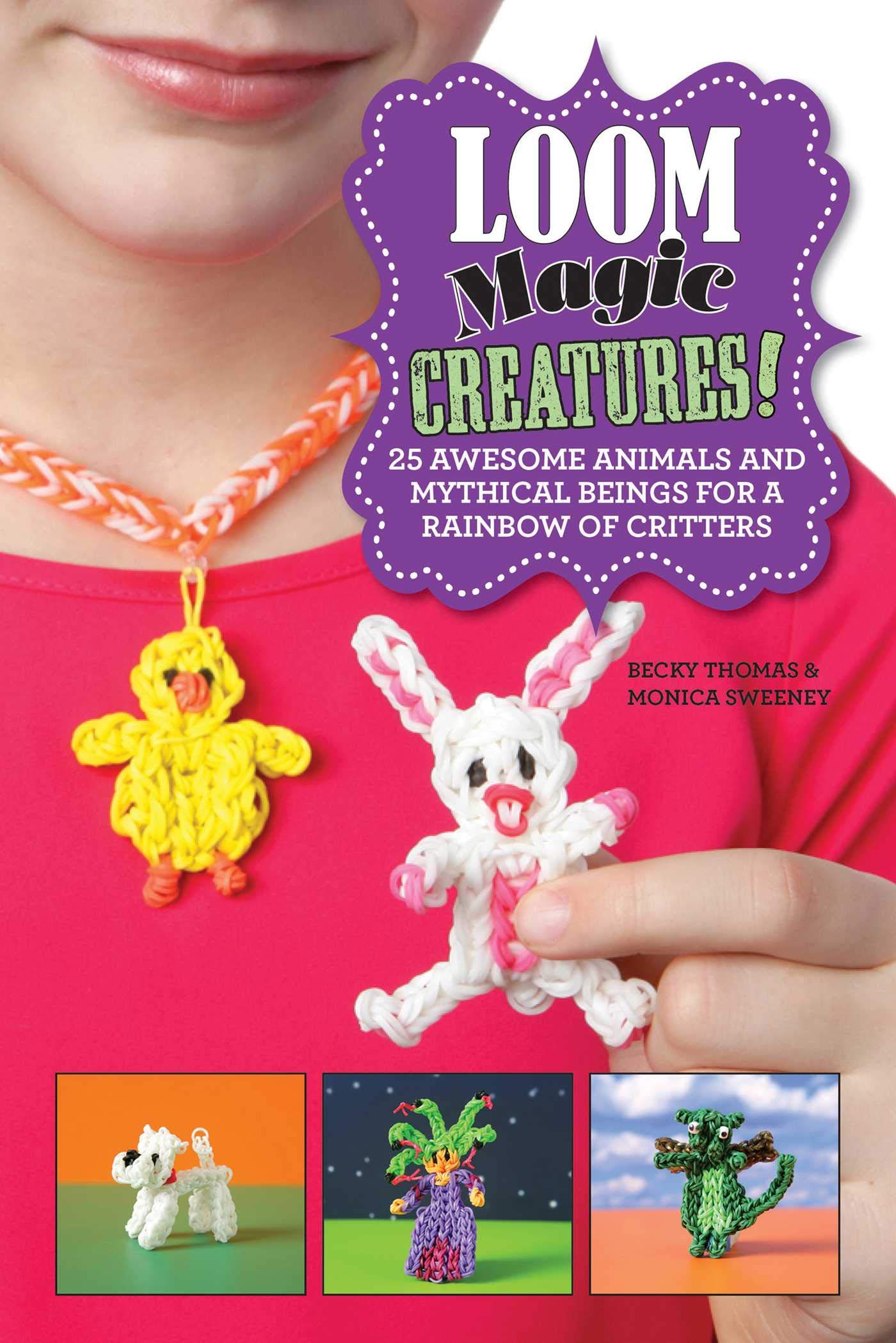Loom Magic Creatures!: 25 Awesome Animals and Mythical Beings for a Rainbow of Critters Hobbies & Crafts