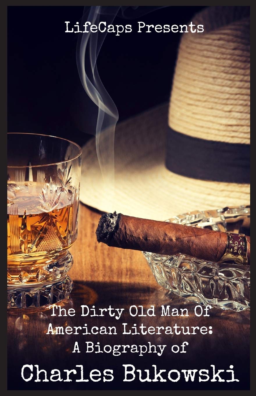 The Dirty Old Man Of American Literature: A Biography of Charles Bukowski Contemporary literature Books