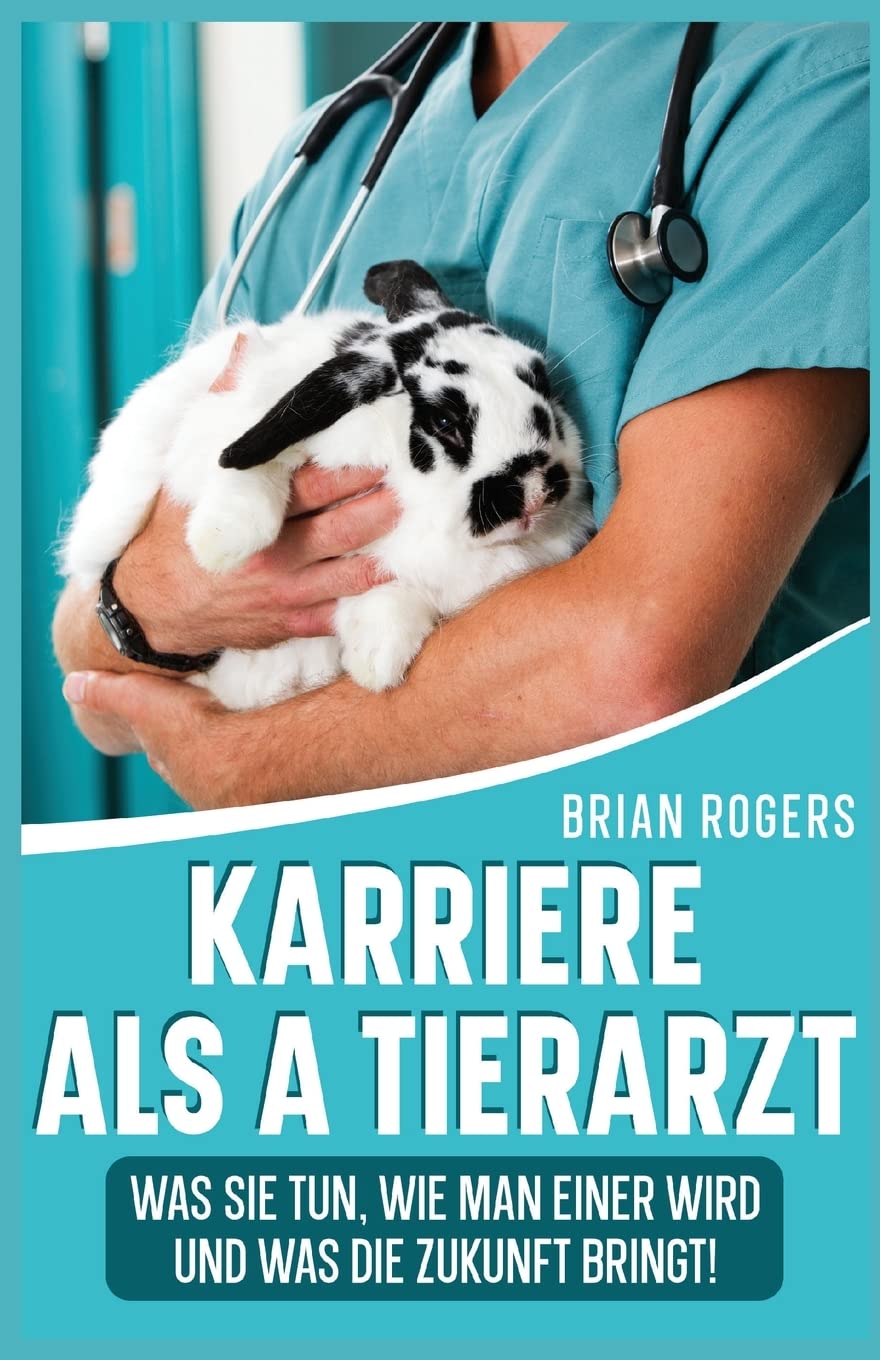 Karriere Als a Tierarzt: Was Sie Tun, Wie Man Einer Wird Und Was Die Zukunft Bringt! Non-fiction