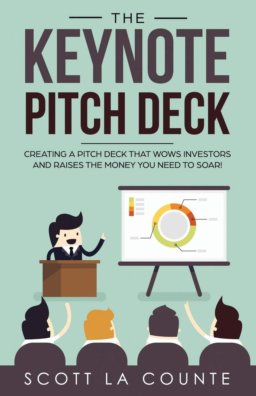 The Keynote Pitch Deck: Creating a Pitch Deck That Wows Investors and Raises the Money You Need to Soar! Business, Finance & Career