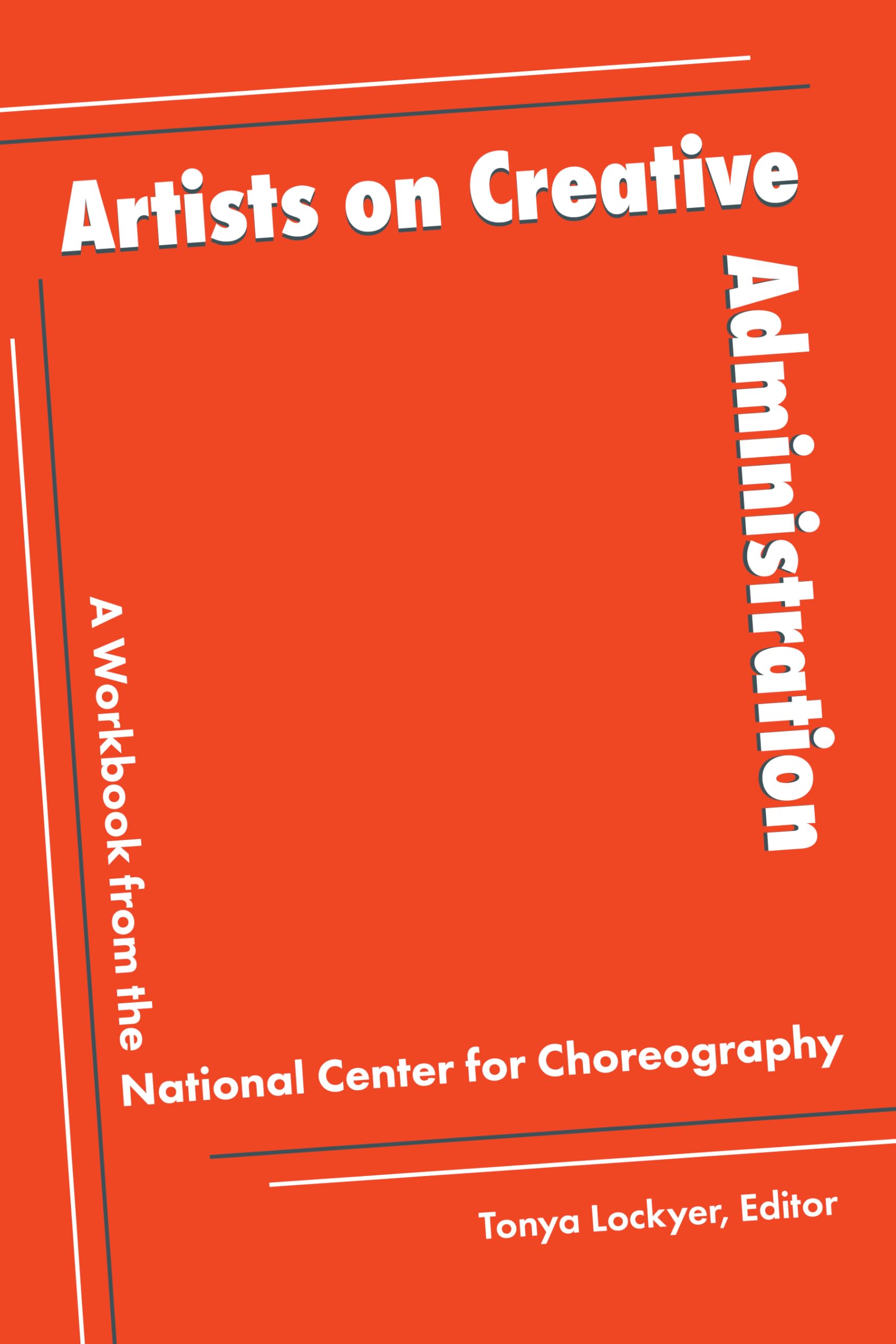 Artists on Creative Administration: A Workbook from the National Center for Choreography (Nccakron Dance) Film, Art & Culture